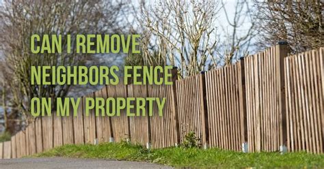 can i remove neighbors fence on my property in california|fence rights in california.